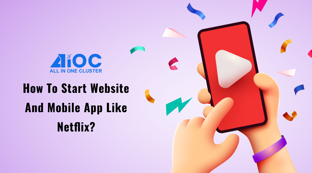 How To Start Website And Mobile App Like Netflix?