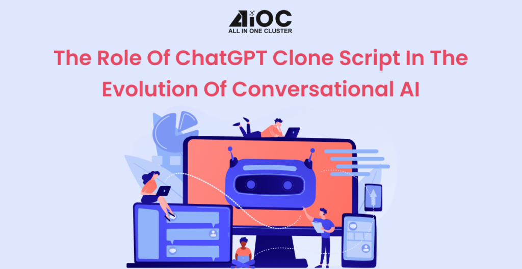 The Role of ChatGPT Clone Script in the Evolution of Conversational AI