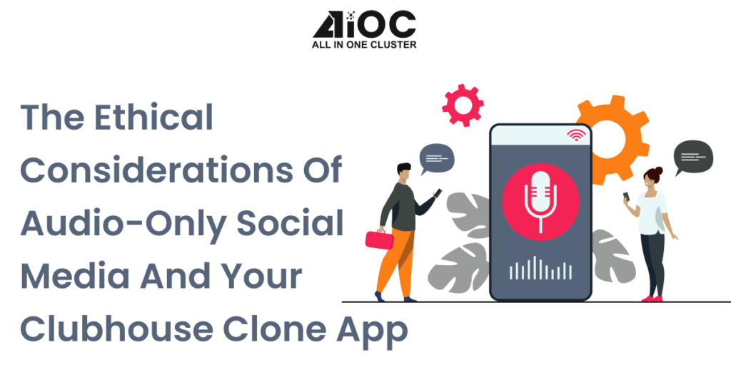 Ethical Considerations of Audio-only Social Media & Your Clubhouse Clone