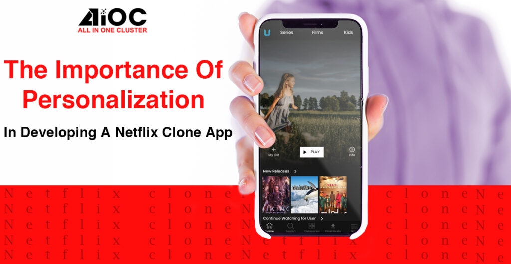 The Importance of Personalization in Developing a Netflix Clone App