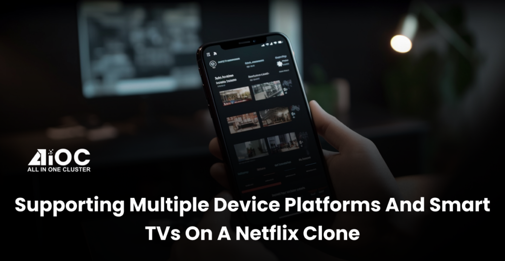 Supporting Multiple Device Platforms And Smart Tvs On A Netflix Clone