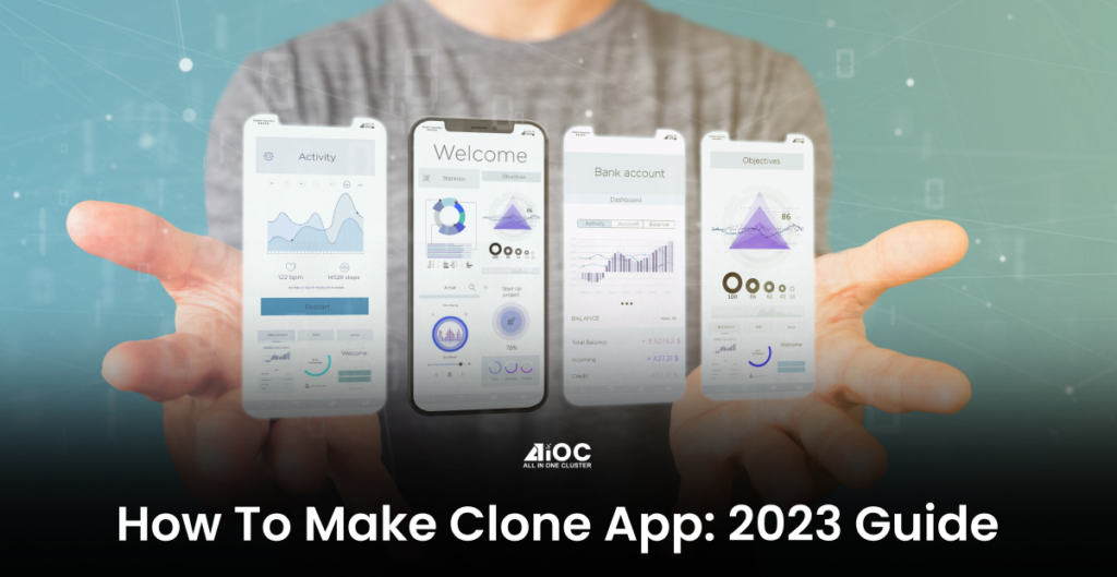 How To Make Clone App?: 2023 Guide