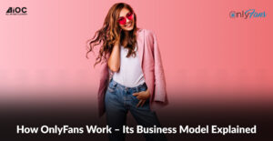 How OnlyFans Work – Its Business Model Explained