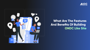 What are The Features and Benefits of Building ONDC like site