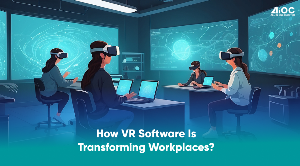 How VR Software is Transforming Workplaces?