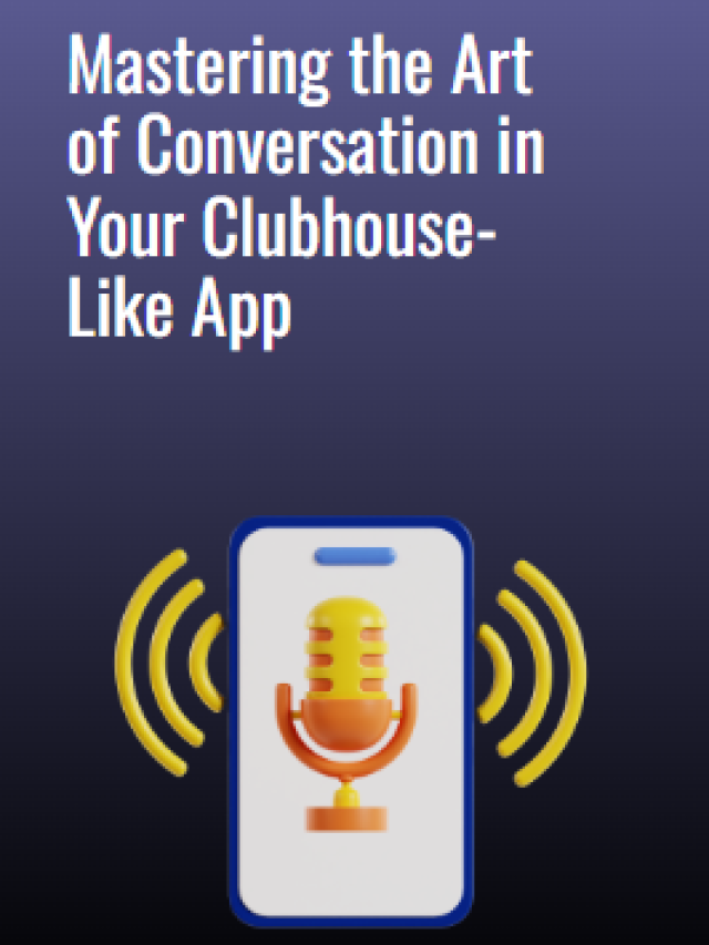 Mastering the Art of Conversation in Your Clubhouse-Like App
